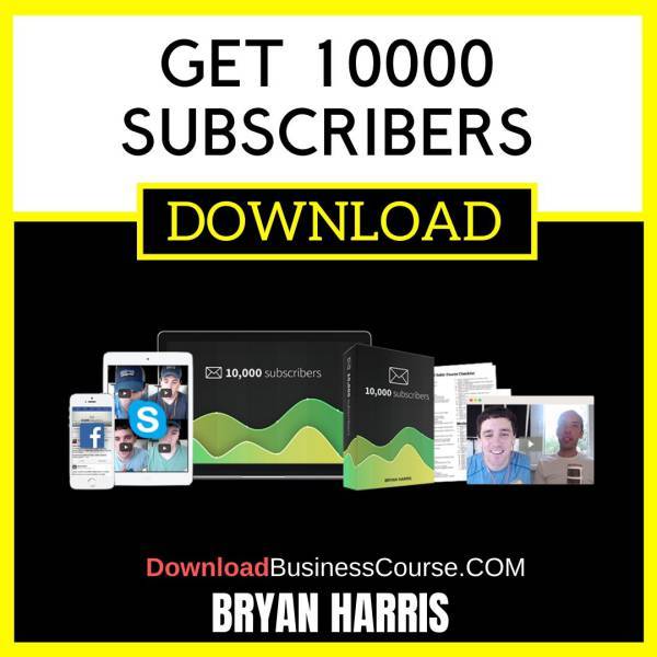 Bryan Harris Get 10000 Subscribers FREE DOWNLOAD