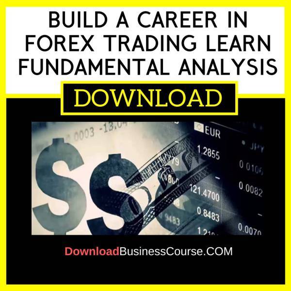 Build A Career In Forex Trading Learn Fundamental Analysis FREE DOWNLOAD