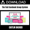 Caitlin Bacher – The Fab Facebook Group System FREE DOWNLOAD