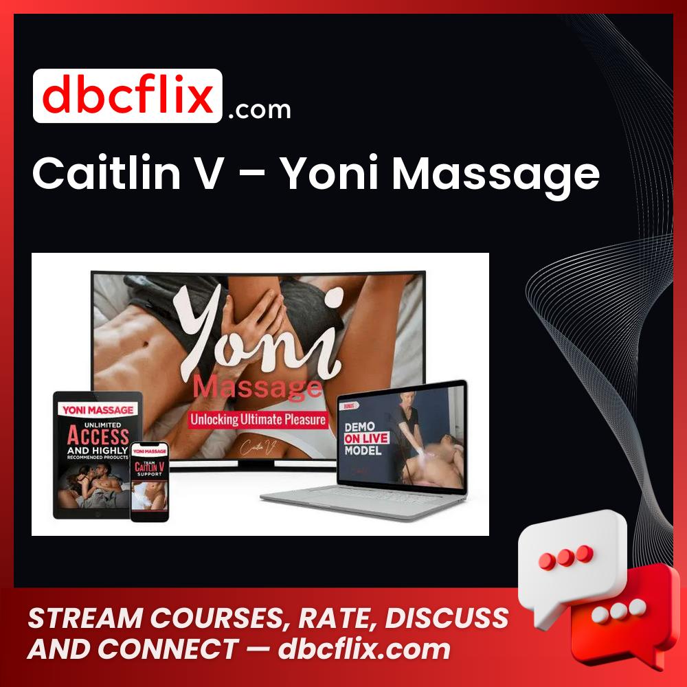 Caitlin V – Yoni Massage free downoad, dbcflix, dbcflix.com, storedbc.com, downloadbusinesscourse, mega, google drive