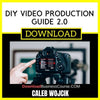 Caleb Wojcik Diy Video Production Guide 2.0 FREE DOWNLOAD