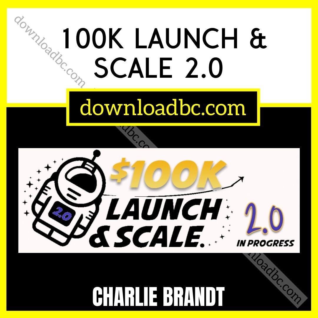 Charlie Brandt 100k Launch & Scale 2.0, download, downloadbusinesscourse, free, google drive, mega, rapidgator