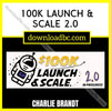 Charlie Brandt 100k Launch & Scale 2.0, download, downloadbusinesscourse, free, google drive, mega, rapidgator