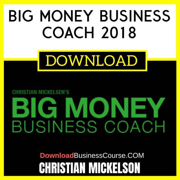 Christian Mickelsen Big Money Business Coach 2018 FREE DOWNLOAD