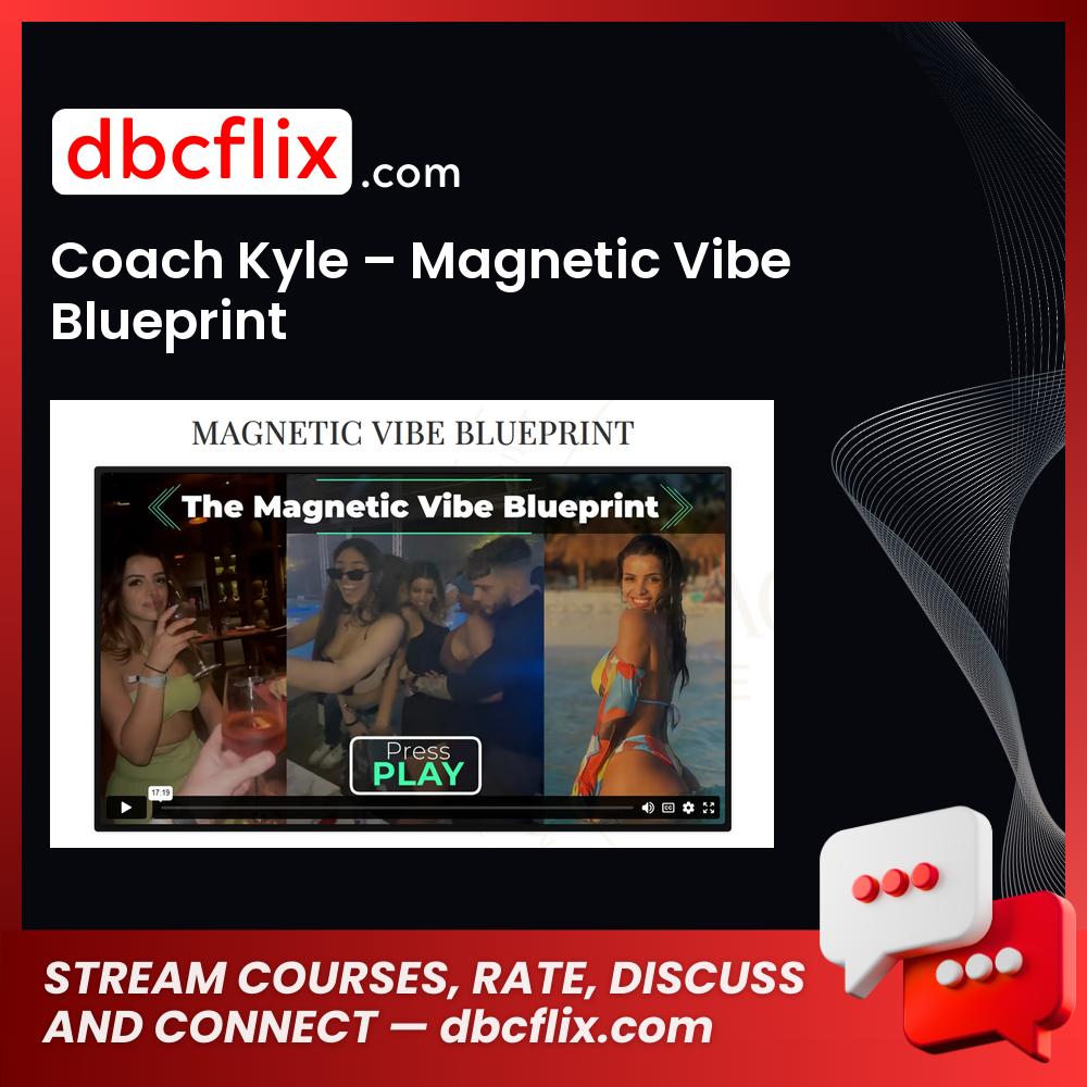 Coach Kyle – Magnetic Vibe Blueprint free downoad, dbcflix, dbcflix.com, storedbc.com, downloadbusinesscourse, mega, google drive