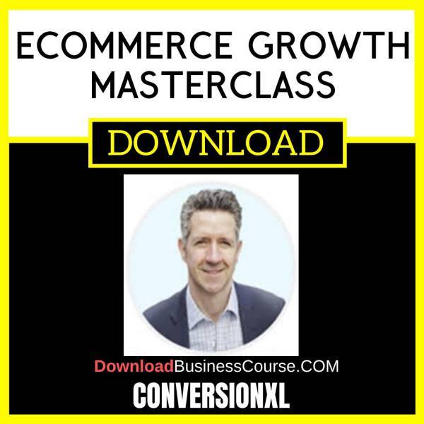 Conversionxl Ecommerce Growth Masterclass FREE DOWNLOAD