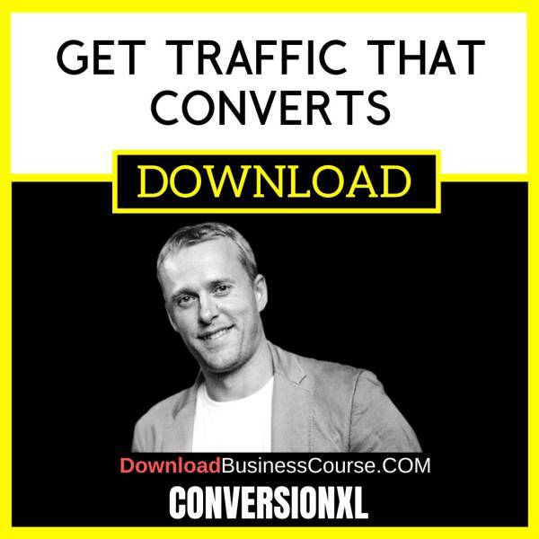 Conversionxl Get Traffic That Converts FREE DOWNLOAD