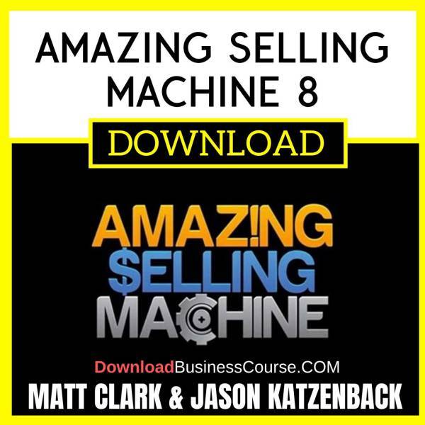 Matt Clark Jason Katzenback Amazing Selling Machine 8 FREE DOWNLOAD