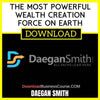 Daegan Smith The Most Powerful Wealth Creation Force On Earth FREE DOWNLOAD