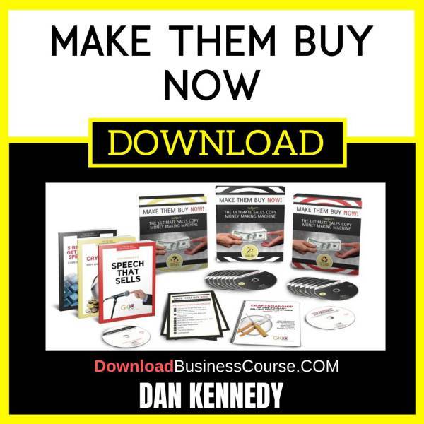 Dan Kennedy Make Them Buy Now FREE DOWNLOAD