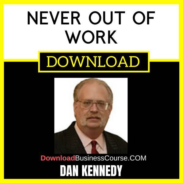 Dan Kennedy Never Out Of Work FREE DOWNLOAD