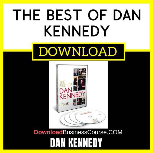 Dan Kennedy The Best Of Dan Kennedy FREE DOWNLOAD