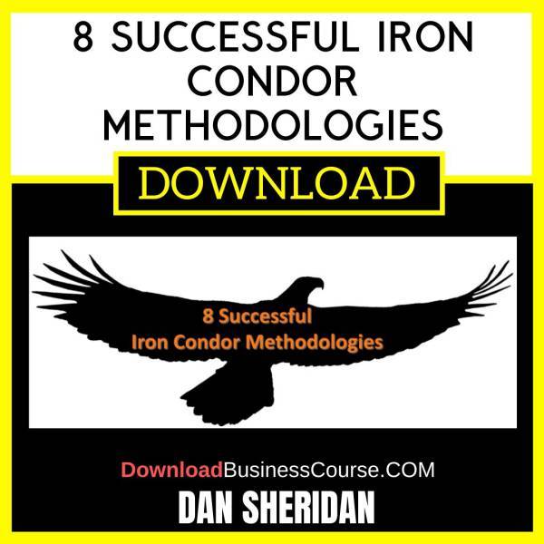 Dan Sheridan 8 Successful Iron Condor Methodologies FREE DOWNLOAD