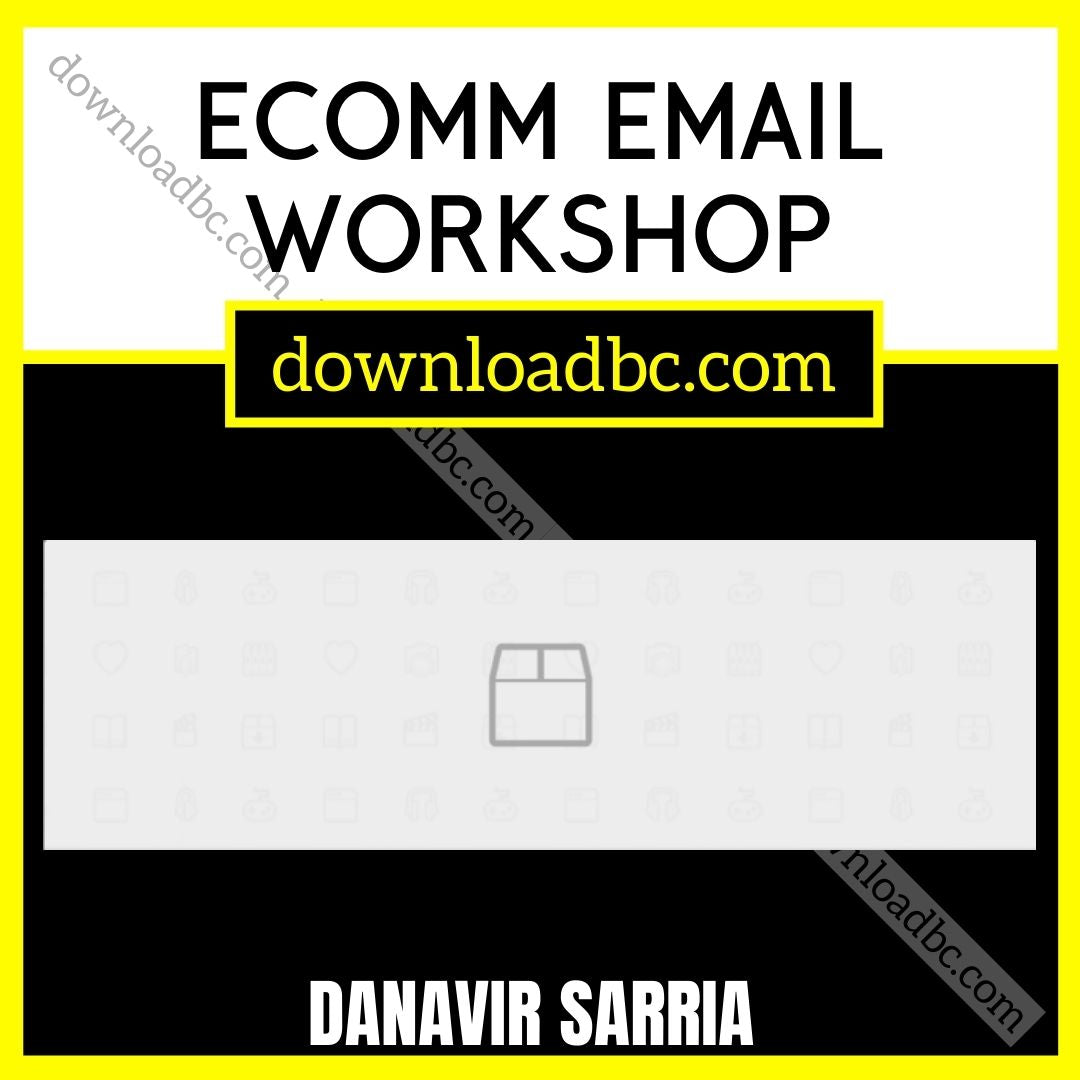 Danavir Sarria – Ecomm Email Workshop, download, downloadbusinesscourse, free, google drive, mega, rapidgator