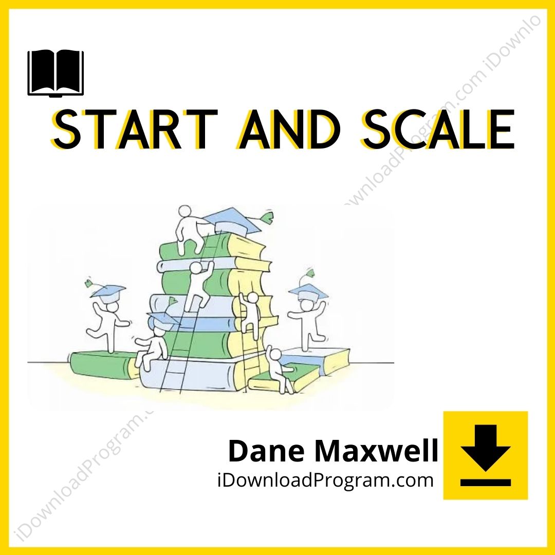 Dane Maxwell – Start and Scale, download, downloadbusinesscourse, drive, fast, free, google, mega, rapidgator, torrent