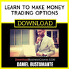 Daniel Bustamante Learn To Make Money Trading Options FREE DOWNLOAD