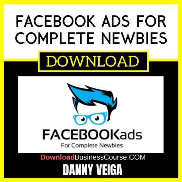 Danny Veiga Facebook Ads For Complete Newbies FREE DOWNLOAD