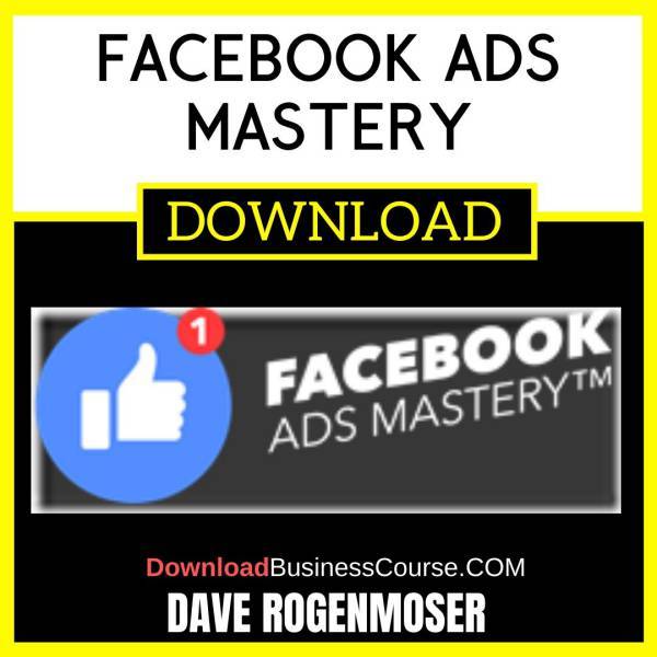 Dave Rogenmoser Facebook Ads Mastery FREE DOWNLOAD