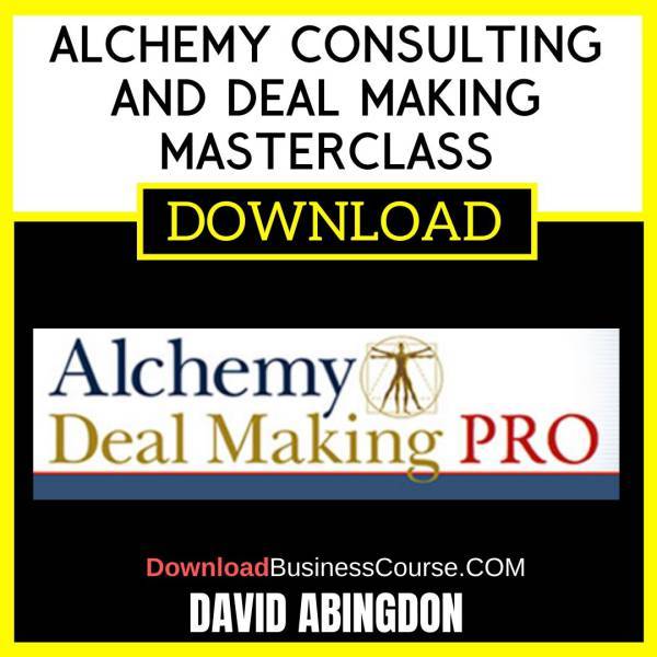 David Abingdon Alchemy Consulting And Deal Making Masterclass FREE DOWNLOAD