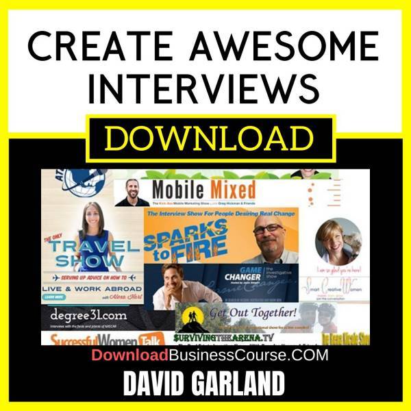 David Garland Create Awesome Interviews FREE DOWNLOAD