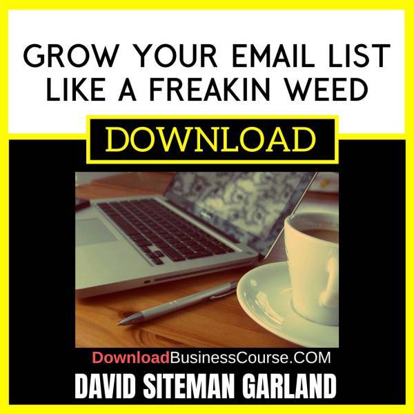 David Siteman Garland Grow Your Email List Like A Freakin Weed FREE DOWNLOAD