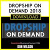 Don Wilson Dropship On Demand 2018 FREE DOWNLOAD