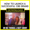 Dr Bee Thomas Matt Sibert How To Launch A Successful Cbd Brand FREE DOWNLOAD