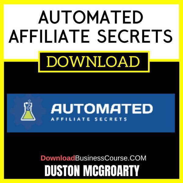 Duston Mcgroarty Automated Affiliate Secrets FREE DOWNLOAD