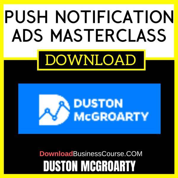 Duston Mcgroarty Push Notification Ads Masterclass FREE DOWNLOAD