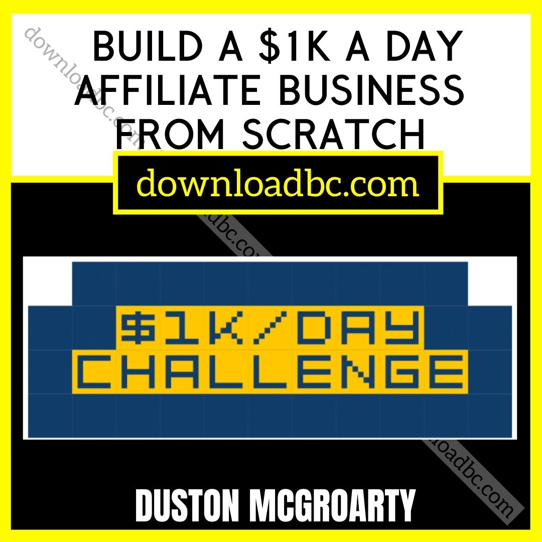 download, downloadbusinesscourse, Duston Mcgroarty Build a $1k A Day Affiliate Business From Scratch, free, google drive, mega, rapidgator