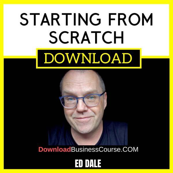 Ed Dale Starting From Scratch FREE DOWNLOAD