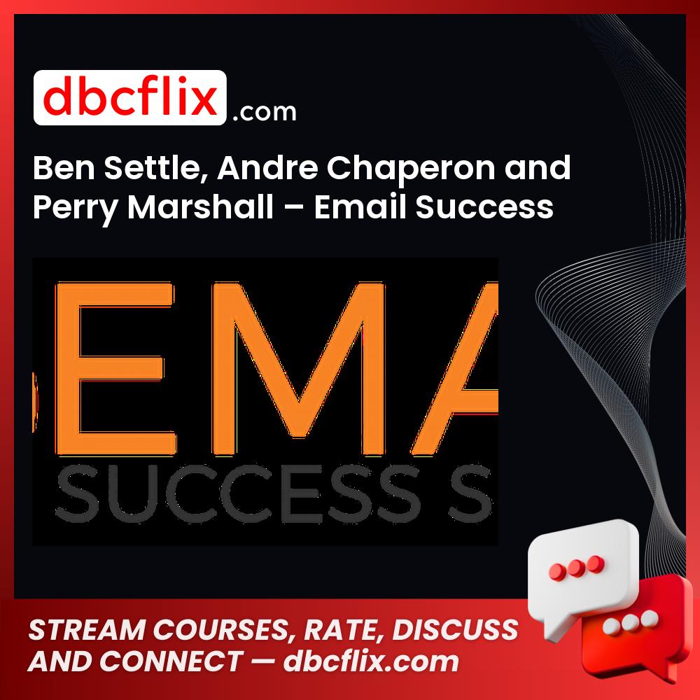 Ben Settle Andre Chaperon And Perry Marshall Email Success Summit FREE DOWNLOAD