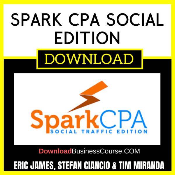 Eric James Stefan Ciancio Tim Miranda Spark Cpa Social Edition FREE DOWNLOAD