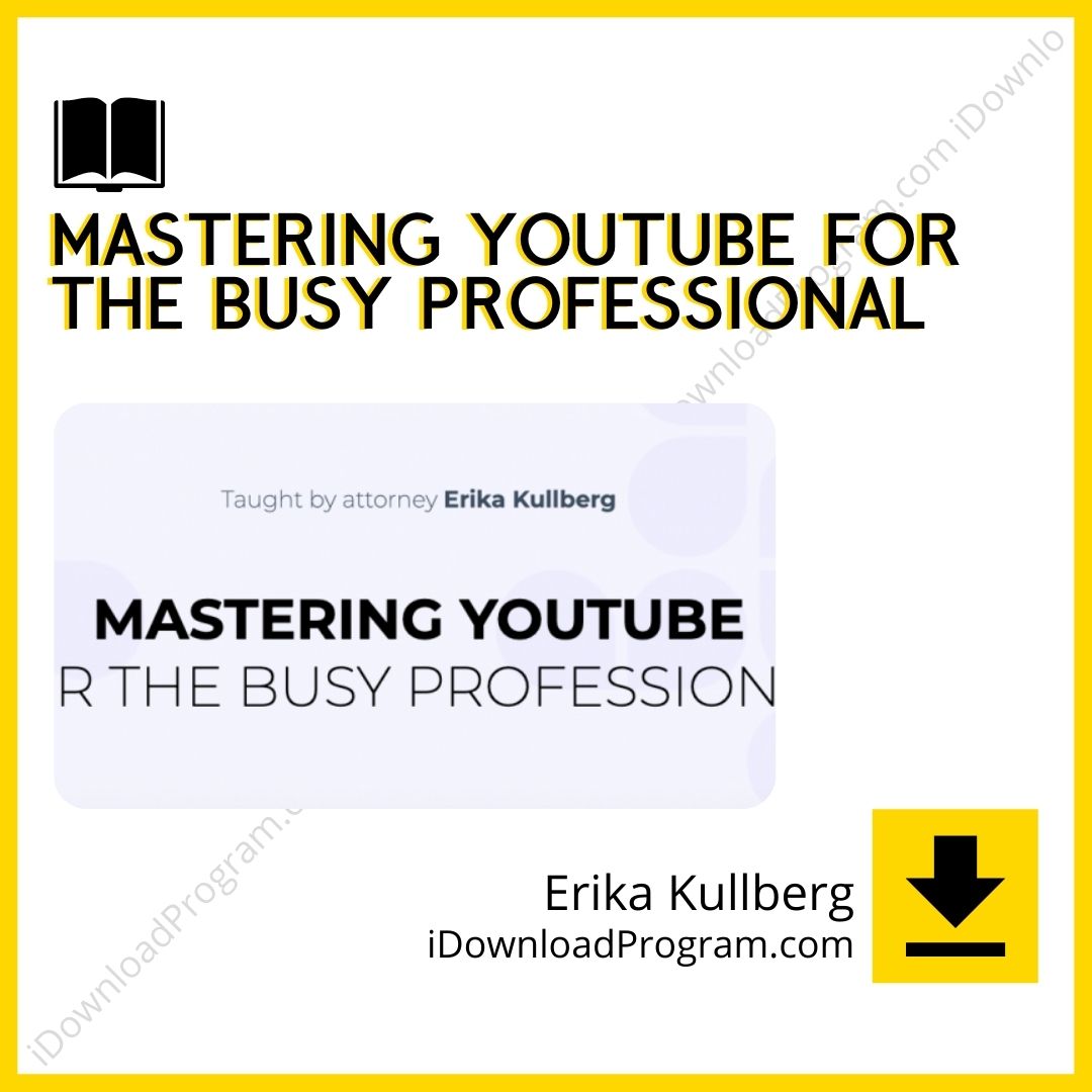 download, downloadbusinesscourse, drive, Erika Kullberg – Mastering YouTube for the Busy Professional, fast, free, google, mega, rapidgator, torrent