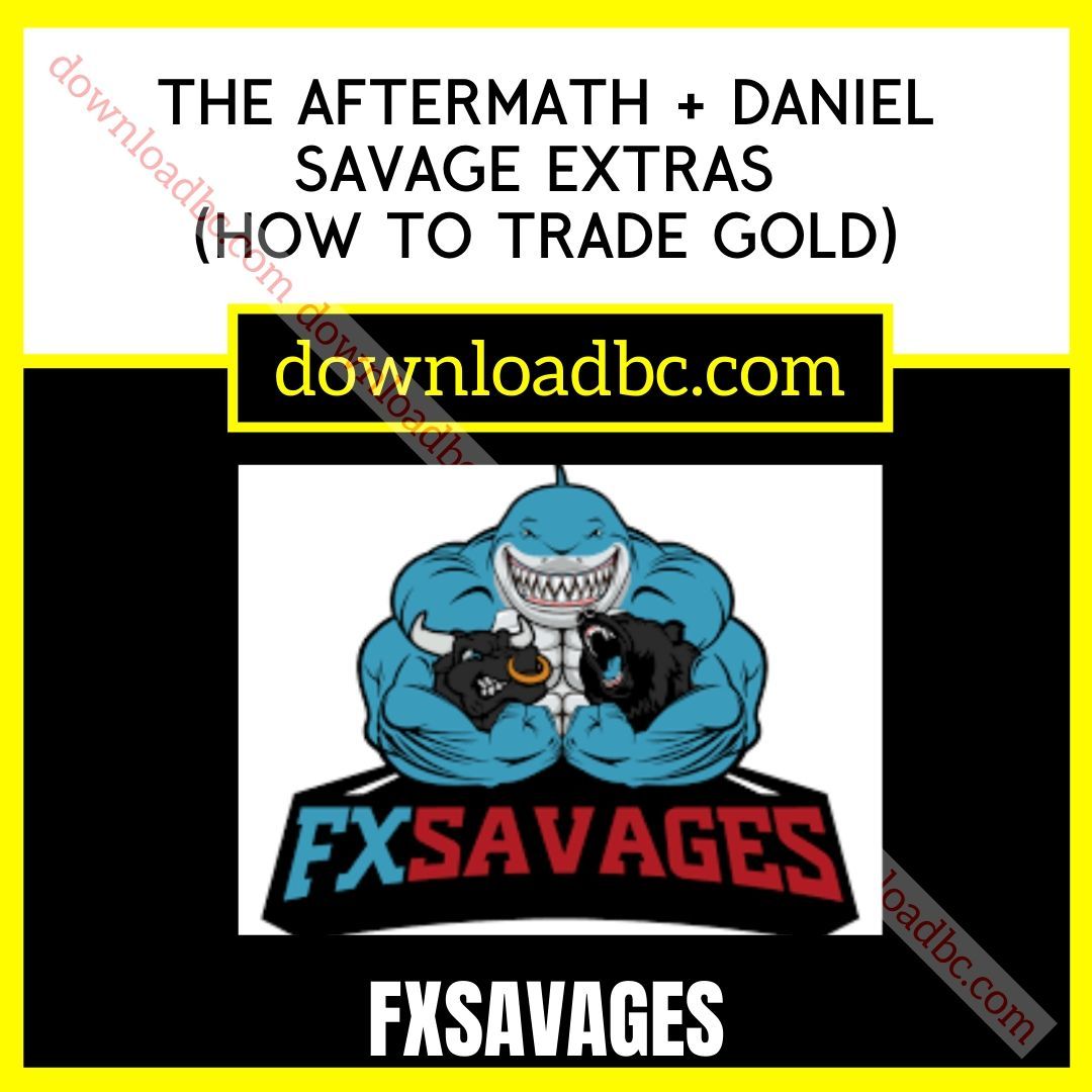 Aftermath, Daniel, Extras, FXSavages, FXSavages – The Aftermath + Daniel Savage Extras (How To Trade Gold), Gold, How, savage, The, to, Trade