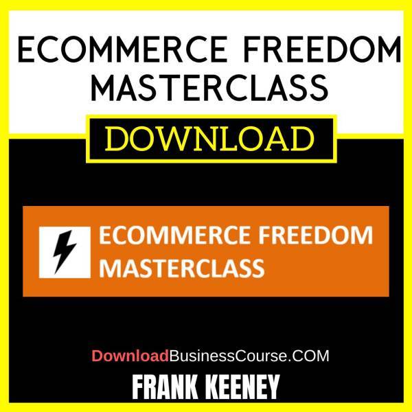 Frank Keeney Ecommerce Freedom Masterclass FREE DOWNLOAD