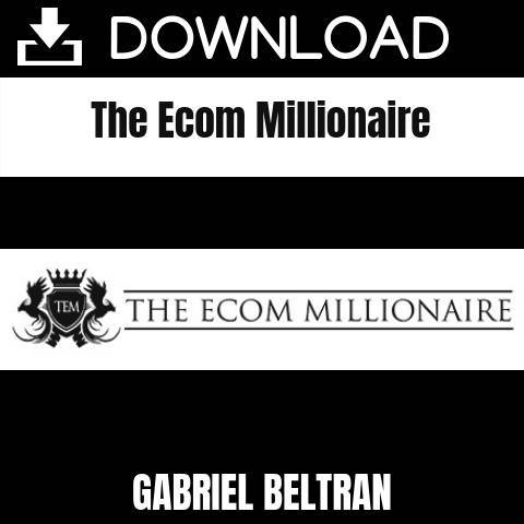 Gabriel Beltran - The Ecom Millionaire FREE DOWNLOAD