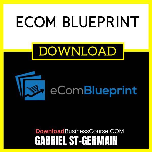 Gabriel St-Germain Ecom Blueprint FREE DOWNLOAD