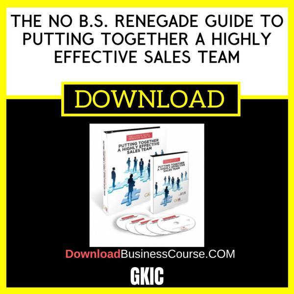 Gkic The No B.S. Renegade Guide To Putting Together A Highly Effective Sales Team FREE DOWNLOAD