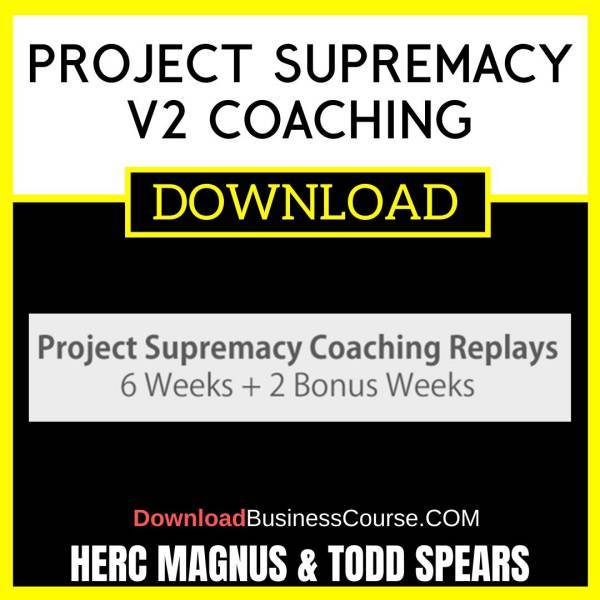 Herc Magnus Todd Spears Project Supremacy V2 Coaching FREE DOWNLOAD