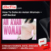 download, downloadbusinesscourse, drive, fast, free, google, How To Date An Asian Woman – Jeff Becker, mega, rapidgator, torrent