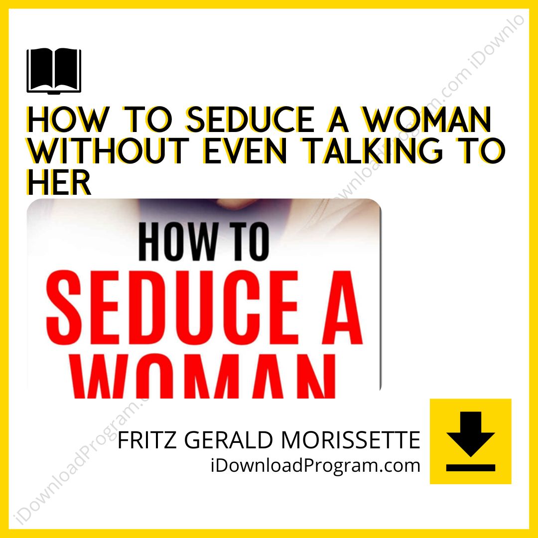 download, downloadbusinesscourse, drive, fast, free, google, How To Seduce A Woman Without Even Talking To Her – FRITZ GERALD MORISSETTE, mega, rapidgator, torrent