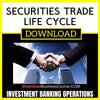 Investment Banking Operations Securities Trade Life Cycle FREE DOWNLOAD