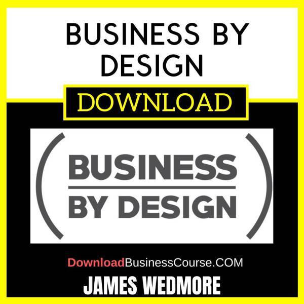 James Wedmore Business By Design FREE DOWNLOAD