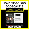 James Wedmore Paid Video Ads Bootcamp 2 FREE DOWNLOAD