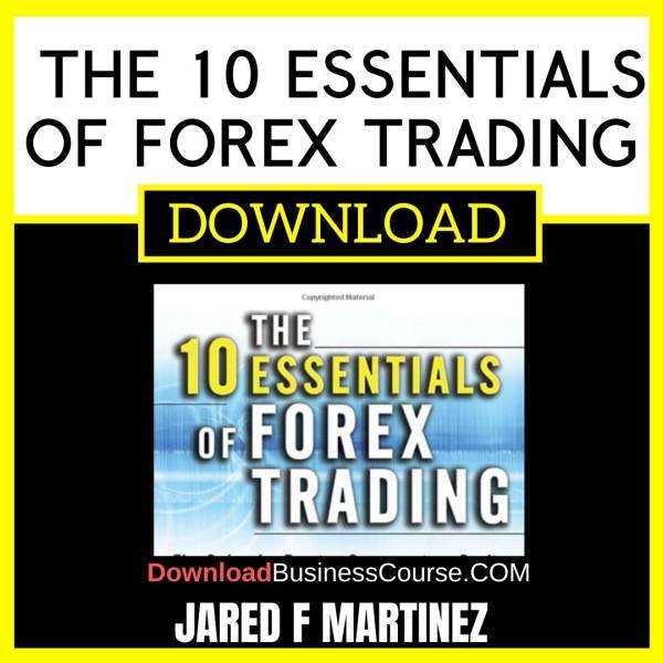 Jared F Martinez The 10 Essentials Of Forex Trading FREE DOWNLOAD