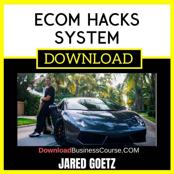 Jared Goetz Ecom Hacks System FREE DOWNLOAD