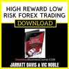 Jarratt Davis And Vic Noble High Reward Low Risk Forex Trading FREE DOWNLOAD