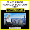 Jason Hornung Fb Ads Profit Maximizer Bootcamp 2017 FREE DOWNLOAD