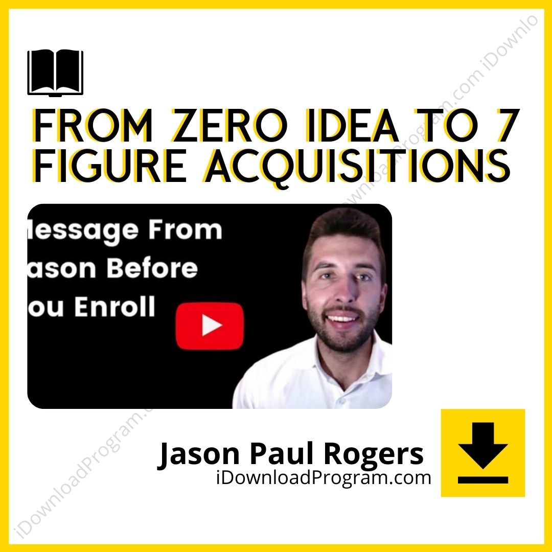 download, downloadbusinesscourse, drive, fast, free, google, Jason Paul Rogers – From Zero Idea To 7 Figure Acquisitions, mega, rapidgator, torrent